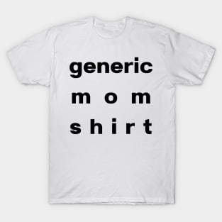 Generic Mom Shirt, Basic Black Font, LARGE TEXT Format T-Shirt